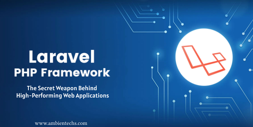 Laravel Php Framework The Secret Weapon Behind High Performing Web